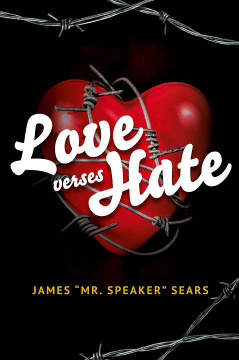 Kniha Love verses Hate James "Mr. Speaker" Sears