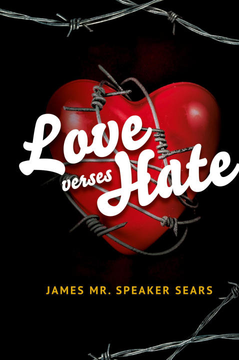 Knjiga Love verses Hate James "Mr. Speaker" Sears