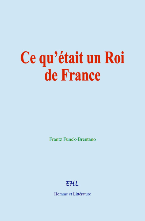 Libro Ce qu’était un Roi de France Funck-Brentano