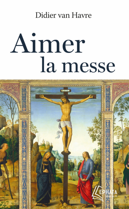 Knjiga Aimer la messe Abbé Didier VAN HAVRE