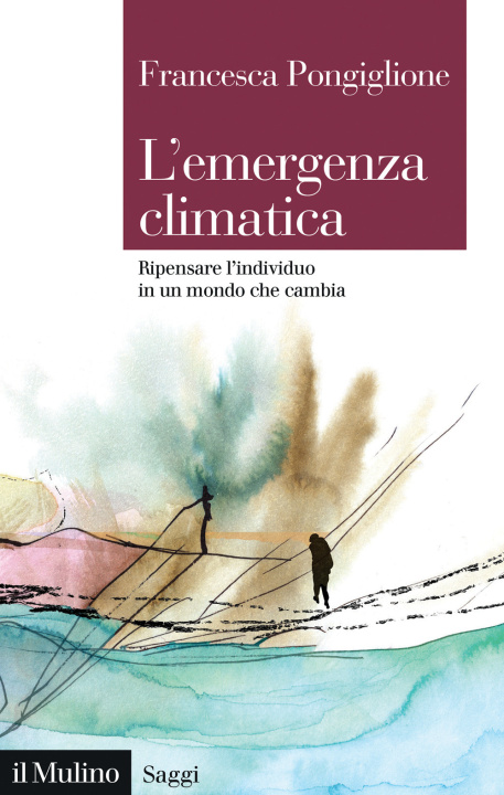 Libro emergenza climatica. Ripensare l'individuo in un mondo che cambia Francesca Pongiglione
