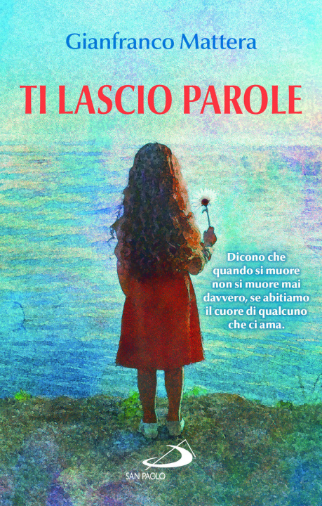 Libro Ti lascio parole. Il dono della vita Gianfranco Mattera