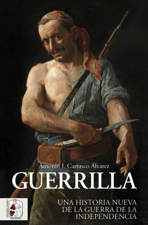 Βιβλίο Guerrilla. Una historia nueva de la Guerra de la Independencia Antonio J. Carrasco Álvarez