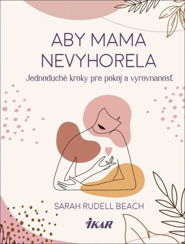 Kniha Aby mama nevyhorela: Jednoduché kroky pre pokoj a vyrovnanosť Beach Sarah Rudell