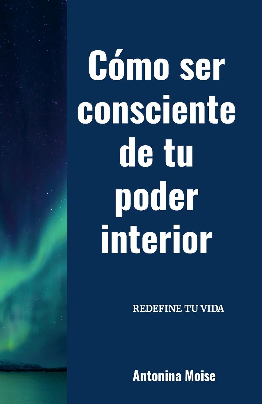 Kniha Cómo ser consciente de tu poder interior ANTONINA MOISE