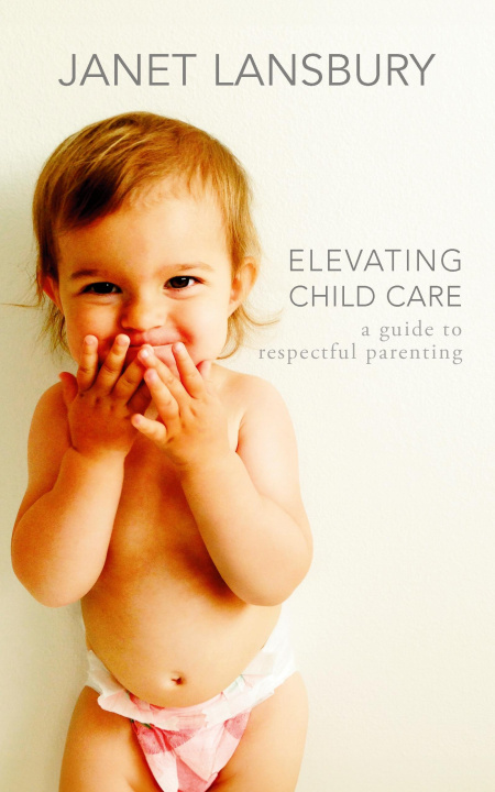 Knjiga Elevating Child Care Janet Lansbury