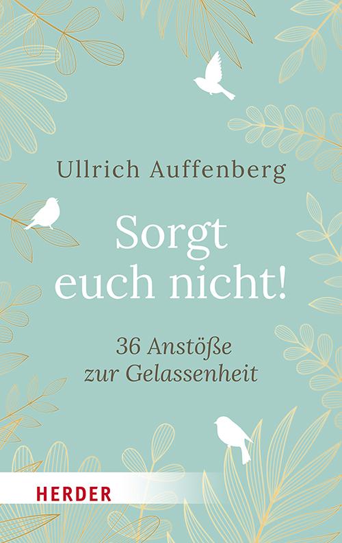 Kniha Sorgt euch nicht! Ullrich Auffenberg
