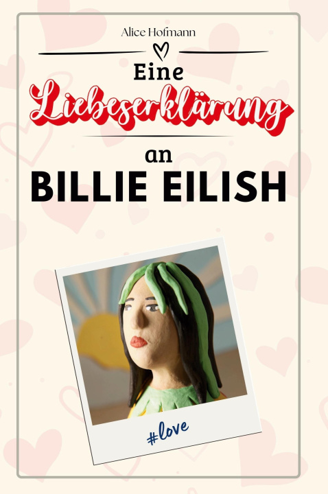Knjiga Eine Liebeserklärung an Billie Eilish Alice Hofmann