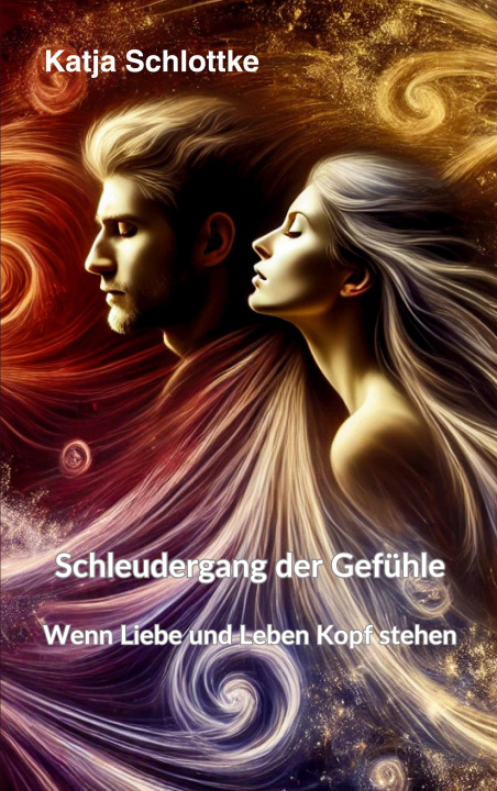 Kniha Schleudergang der Gefühle - Wenn Liebe und Leben Kopf stehen Katja Schlottke