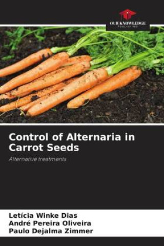 Kniha Control of Alternaria in Carrot Seeds André Pereira Oliveira