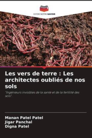 Libro Les vers de terre : Les architectes oubliés de nos sols Jigar Panchal