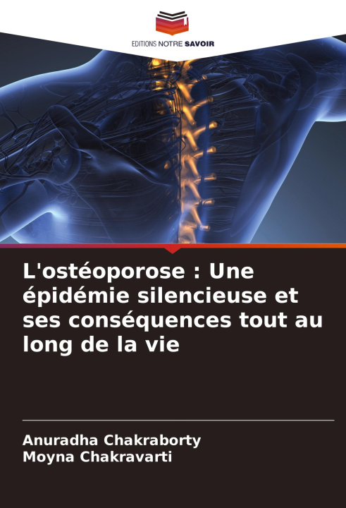 Libro L'ostéoporose : Une épidémie silencieuse et ses conséquences tout au long de la vie Moyna Chakravarti