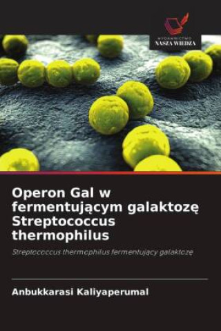 Libro Operon Gal w fermentuj?cym galaktoz? Streptococcus thermophilus Anbukkarasi Kaliyaperumal