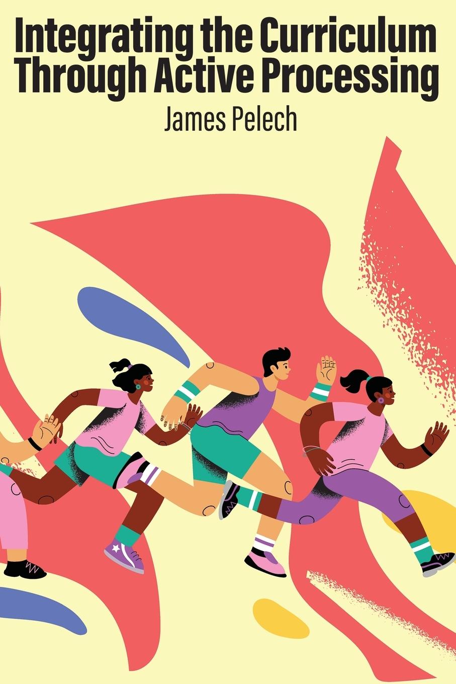 Книга Integrating the Curriculum Through Active Processing James Pelech