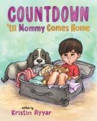 Knjiga Countdown 'til Mommy Comes Home Kristin Ayyar