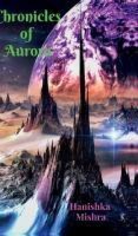 Carte Chronicles of Aurora Hanishka Mishra