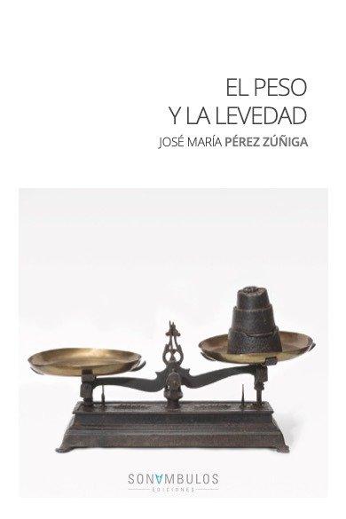 Kniha El peso y la levedad JOSE MARIA PEREZ ZUÑIGA