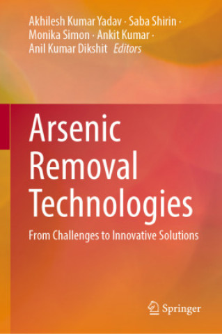 Knjiga Arsenic Removal Technologies Akhilesh Kumar Yadav