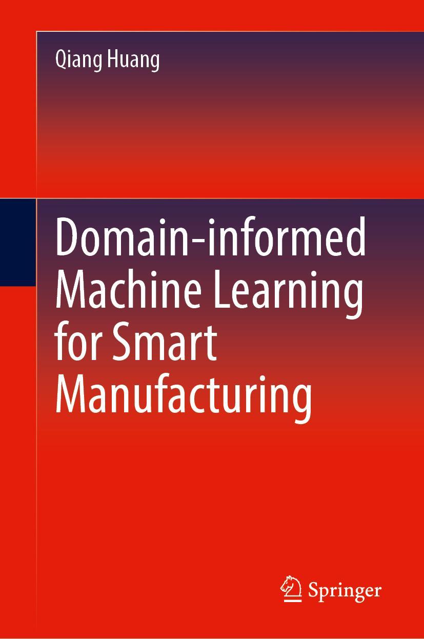 Kniha Domain-informed Machine Learning for Smart Manufacturing Qiang "Sean" Huang