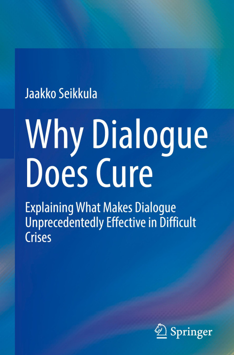 Kniha Why Dialogue Does Cure Jaakko Seikkula