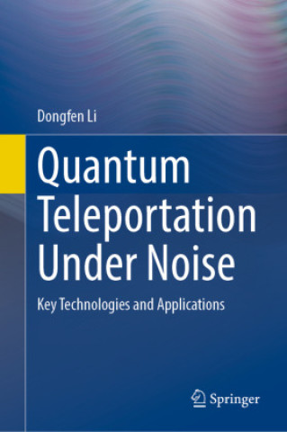 Knjiga Quantum Teleportation Under Noise Dongfen Li