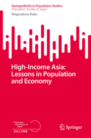 Libro High-Income Asia: Lessons in Population and Economy Shigesaburo Kabe
