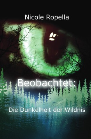 Libro Beobachtet: Die Dunkelheit der Wildnis Nicole Ropella