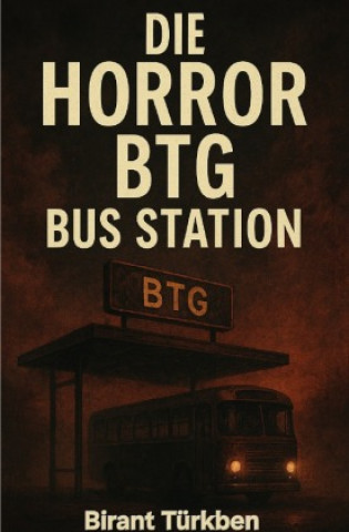 Kniha Die Horror BTG Bus Station Birant Türkben