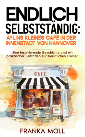 Livro Endlich selbstständig: Aylins kleines Café in der Innenstadt von Hannover Franka Moll