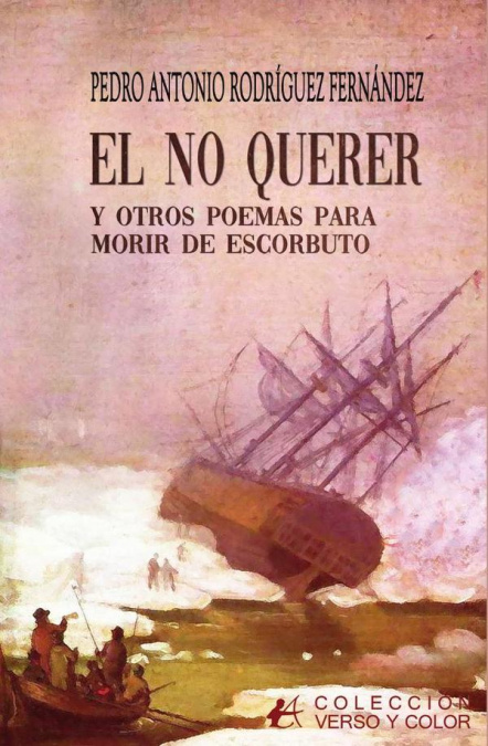 Libro El no querer y otros poemas para no morir de escorbuto PEDRO ANTONIO RODRIGUEZ FERNANDEZ