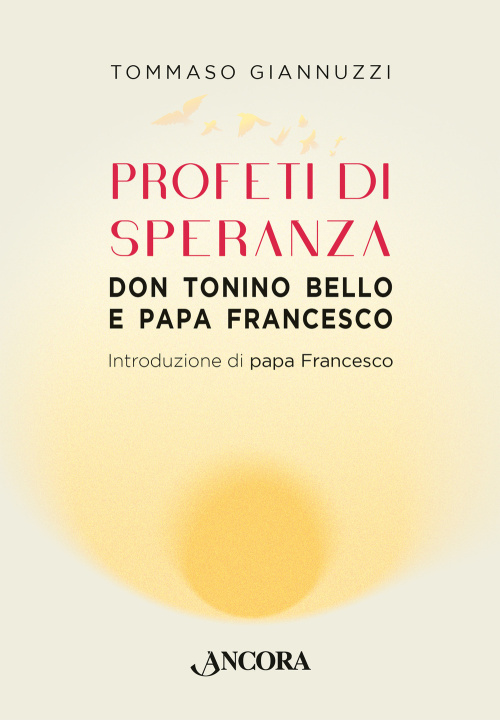 Libro Profeti di speranza. Don Tonino Bello e papa Francesco Tommaso Giannuzzi