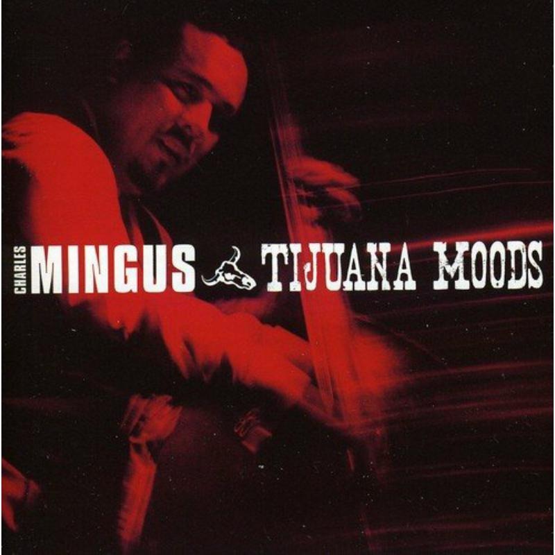 Audio Charles Mingus:  Tijuana Moods Charles Mingus