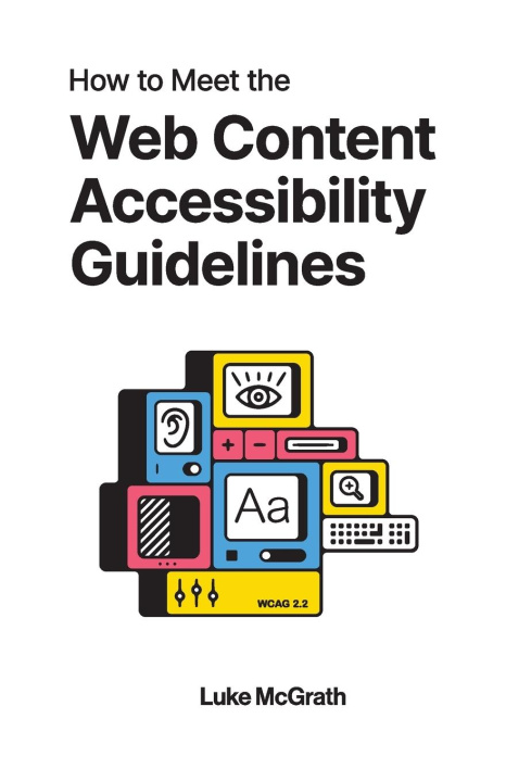 Kniha How to Meet the Web Content Accessibility Guidelines Luke McGrath