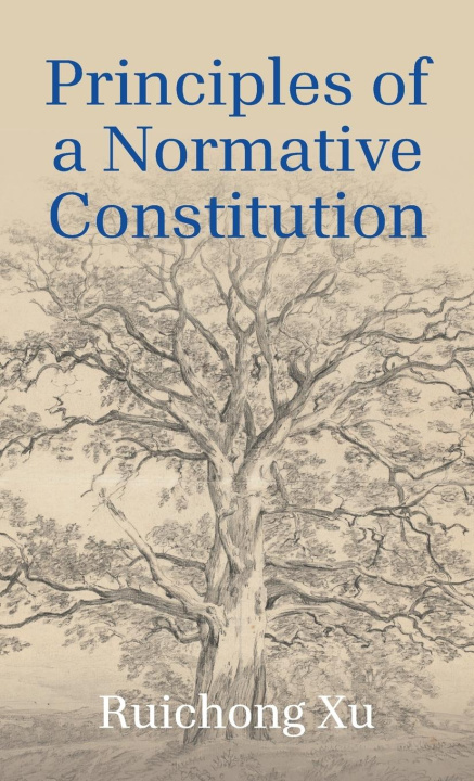 Kniha Principles of a Normative Constitution Ruichong Xu