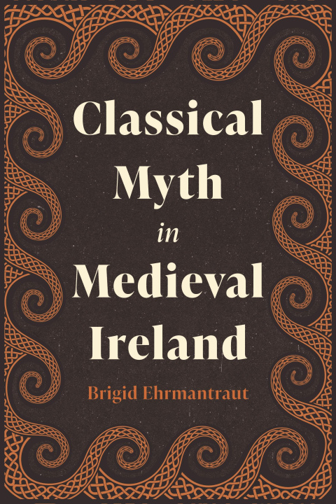Kniha Classical Myth in Medieval Ireland Brigid Ehrmantraut