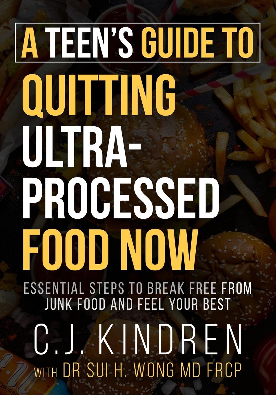 Libro A Teen's Guide to Quitting Ultra-Processed Food Now Sui H. Wong MD FRCP