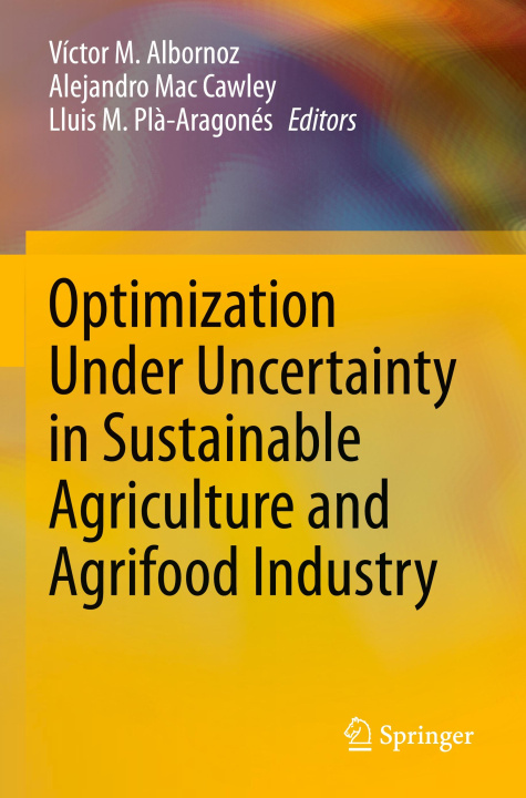 Kniha Optimization Under Uncertainty in Sustainable Agriculture and Agrifood Industry Lluis M. Pl?-Aragonés