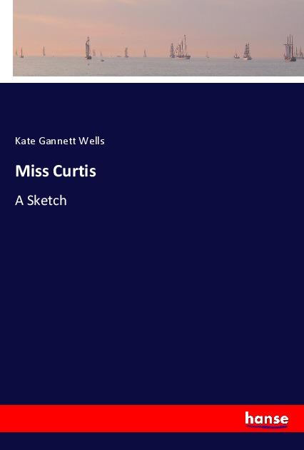 Kniha Miss Curtis Kate Gannett Wells