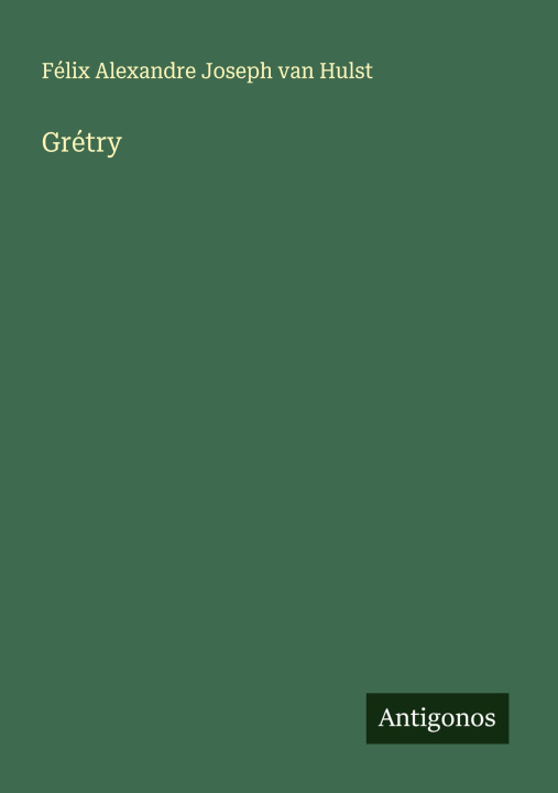 Knjiga Grétry Félix Alexandre Joseph van Hulst