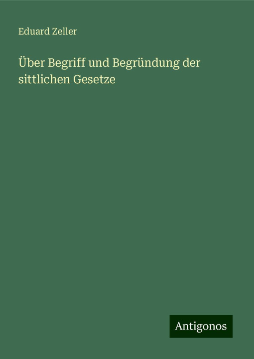 Kniha Über Begriff und Begründung der sittlichen Gesetze Eduard Zeller