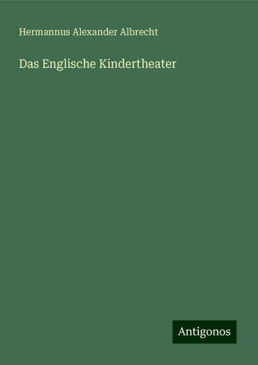 Knjiga Das Englische Kindertheater Hermannus Alexander Albrecht