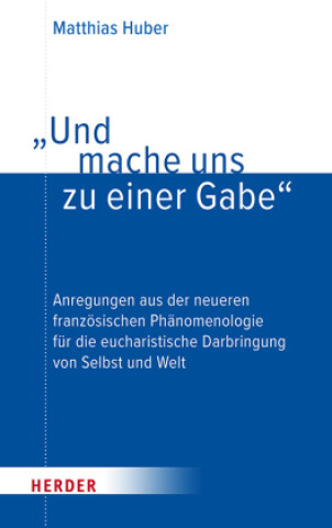 Kniha "Und mache uns zu einer Gabe" Matthias Huber