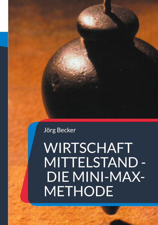 Kniha Wirtschaft Mittelstand - die Mini-Max-Methode Jörg Becker
