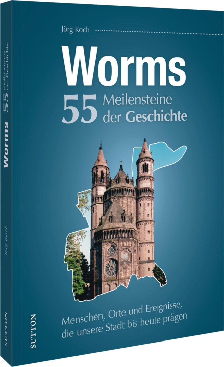 Kniha Worms. 55 Meilensteine der Geschichte Jörg Koch
