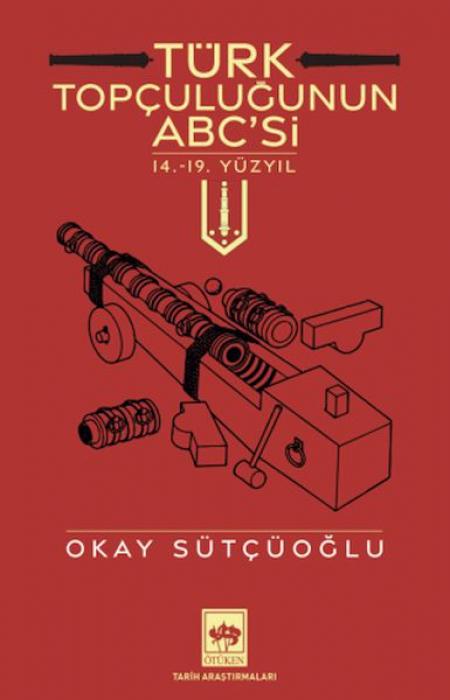 Knjiga Türk Topculugunun ABCsi - 14.19. Yüzyil 