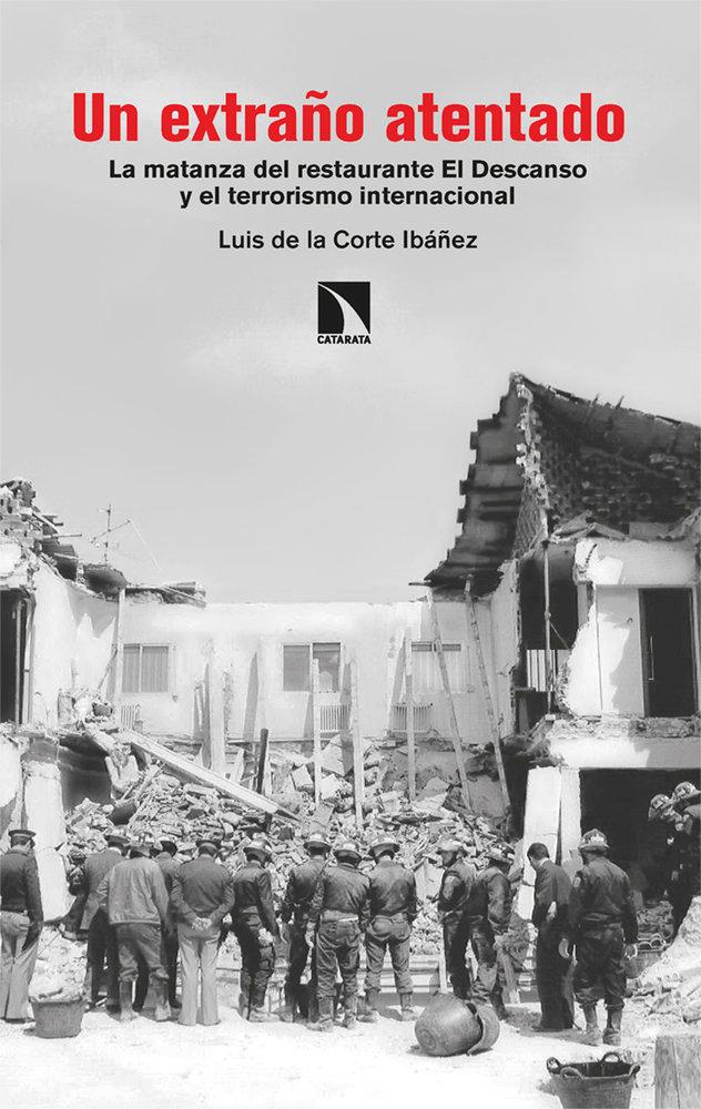 Kniha Un extra?o atentado: La matanza del restaurante El Descanso y el terrorismo internacional LUIS DE LA CORTE IBAÑEZ