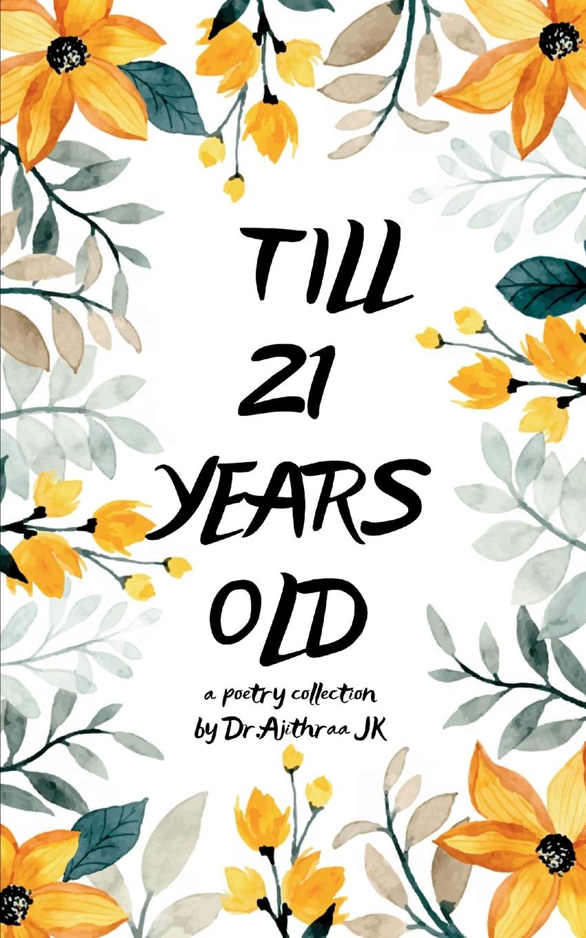 Kniha Till 21 years old !! Dr Ajithraa JK