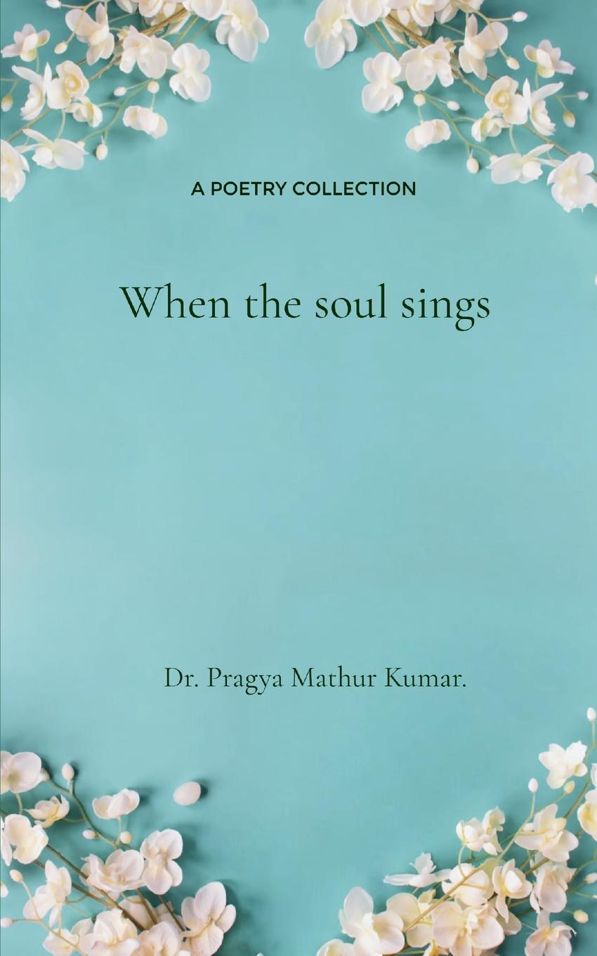 Knjiga When the Soul Sings Dr. Pragya Mathur Kumar