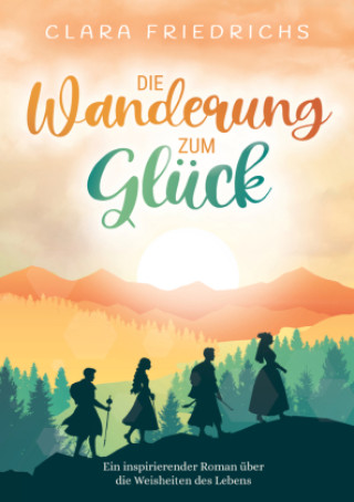 Kniha Die Wanderung zum Glück Clara Friedrichs