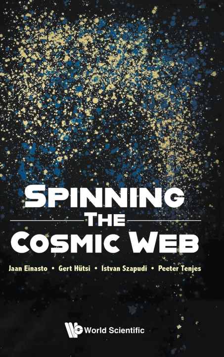 Kniha Spinning the Cosmic Web Istvan Szapudi